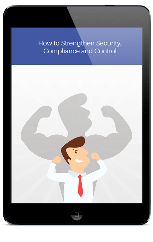 How to Strengthen Security, Compliance and Control